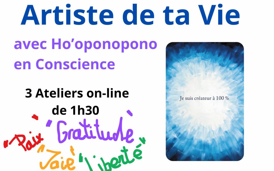 « Artiste de ta Vie » avec Ho’oponopono en conscience, ateliers par internet